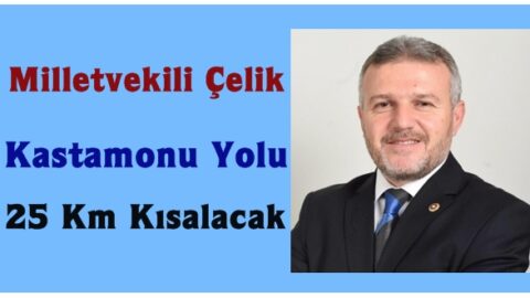 Ak Parti Kastamonu Milletvekili Metin Çelik; Tosya Yolu 25 km Kısalacak