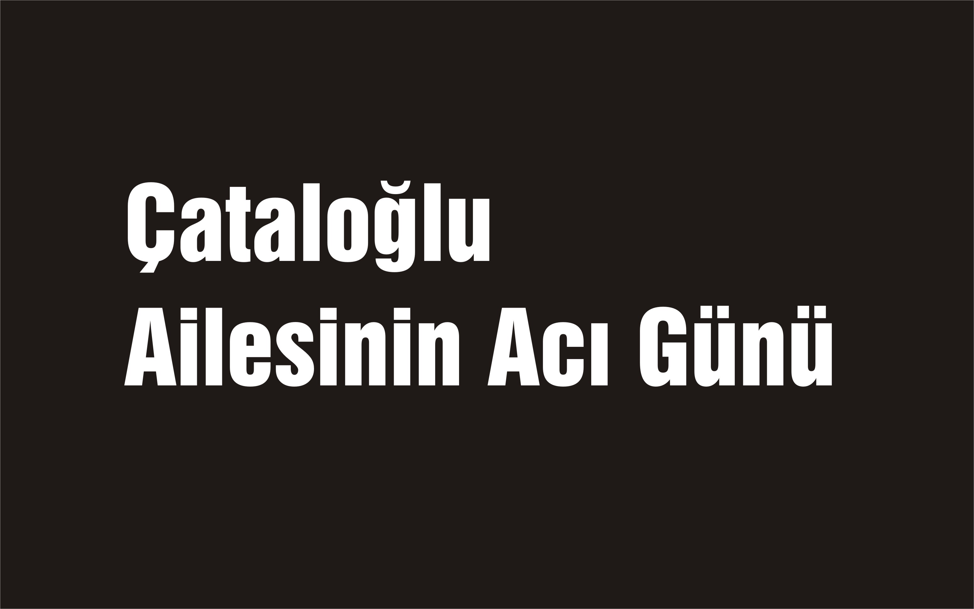 Çataloğlu Ailesinin Acı Günü