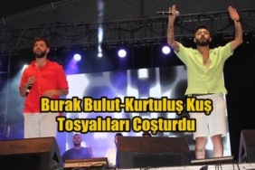 Burak Bulut-Kurtuluş Kuş Tosya’lıları Coşturdu