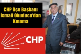 CHP İlçe Başkanı Okuducu’dan Kınama