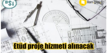 Etüd Proje Hizmeti Alınacak