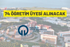 Karadeniz Teknik Üniversitesi’ne 74 Öğretim Üyesi Alınacak