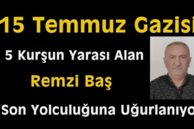15 Temmuz Gazisi Remzi Baş Vefat Etti
