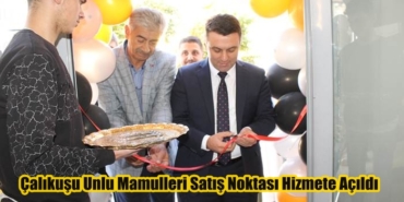 Çalıkuşu Unlu Mamulleri Satış Noktası Hizmete Açıldı