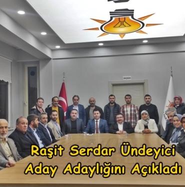 Raşit Serdar Ündeyici Ak Parti’den Aday Adaylığını Açıkladı