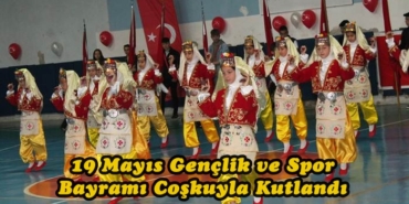 19 Mayıs Gençlik ve Spor Bayramı Coşkuyla Kutlandı