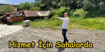 Başkan Volkan Kavaklıgil Hizmet İçin Sahalarda