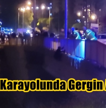 D100 Karayolunda Gergin Anlar