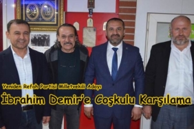Yeniden Refah Partisi Milletvekili Adayı İbrahim Demir’e Coşkulu Karşılama