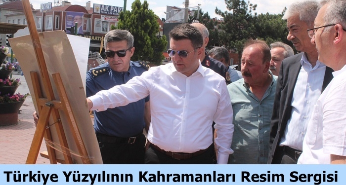 Türkiye Yüzyılının Kahramanları Resim Sergisi Açıldı