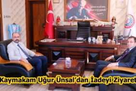 Kaymakam Uğur Ünsal’dan İadeyi Ziyaret