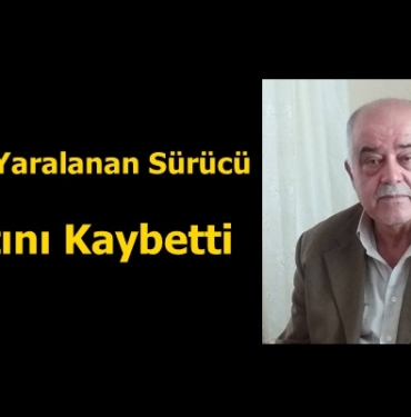 Kazada Yaralanan Sürücü Hayatını Kaybetti
