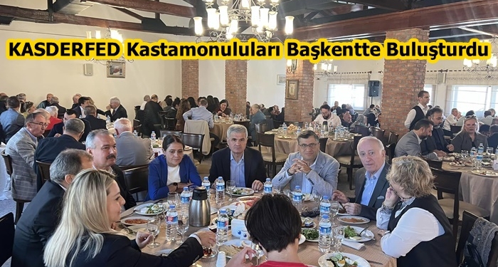 KASDERFED Kastamonuluları Başkentte Buluşturdu