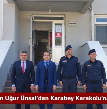 Kaymakam Uğur Ünsal’dan Karabey Karakolu’na Ziyaret