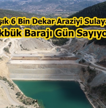 Yaklaşık 6 Bin Dekar Araziyi Sulayacak Akbük Barajı Gün Sayıyor