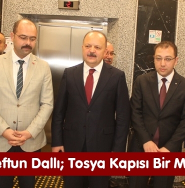 Vali Meftun Dallı; Tosya Kapısı Bir Markadır