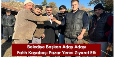 Belediye Başkan Aday Adayı Fatih Kayabaşı Pazar Yerini Ziyaret Etti
