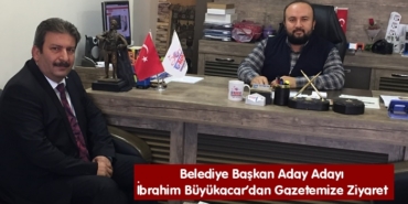 Belediye Başkan Aday Adayı İbrahim Büyükacar’dan Gazetemize Ziyaret