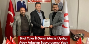 Bilal Takır İl Genel Meclis Üyeliği Aday Adaylığı Başvurusunu Yaptı