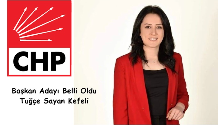 CHP’nin Adayı Belli Oldu; Tuğçe Sayan Kefeli