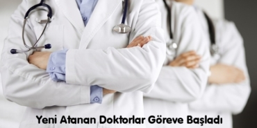 Yeni Atanan Doktorlar Göreve Başladı