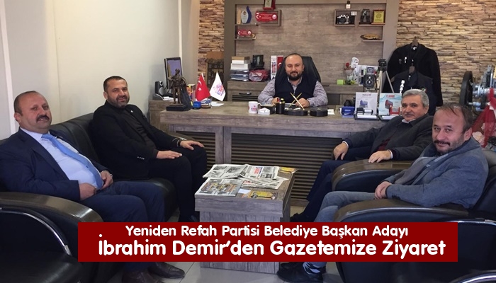 Yeniden Refah Partisi Belediye Başkan Adayı İbrahim Demir’den Gazetemize Ziyaret