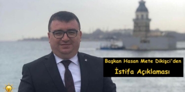 Ak Parti İlçe Başkanı Hasan Mete Dikişci’den İstifa Açıklaması