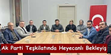 Ak Parti Teşkilatında Heyecanlı Bekleyiş