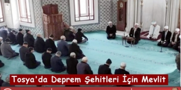 Tosya Kaymakamlığı’ndan Deprem Şehitleri için Mevlit