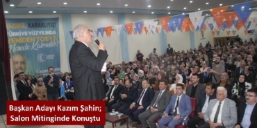 Ak Parti Belediye Başkan Adayı Kazım Şahin; Salon Mitinginde Konuştu