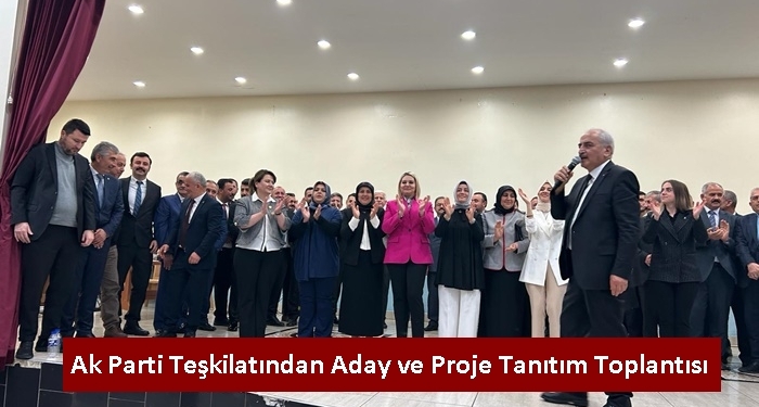 Ak Parti Teşkilatından Aday ve Proje Tanıtım Toplantısı