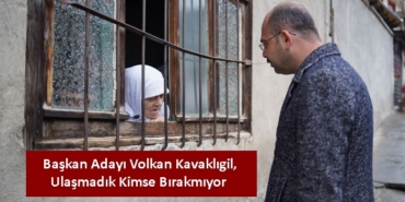 Belediye Başkanı ve Başkan Adayı Volkan Kavaklıgil, Ulaşmadık Kimse Bırakmıyor
