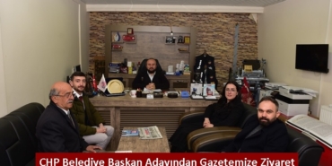 CHP Belediye Başkan Adayından Gazetemize Ziyaret
