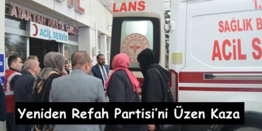 Yeniden Refah Partisi’ni Üzen Kaza