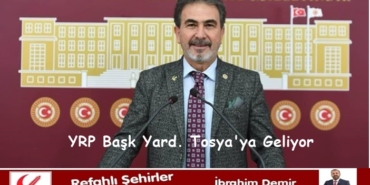 YRP Genel Başkan Yardımcısı Aşıla Tosya’ya Geliyor