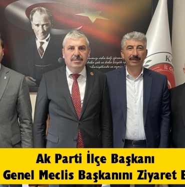Ak Parti İlçe Başkanından İl Genel Meclis Başkanına Ziyaret