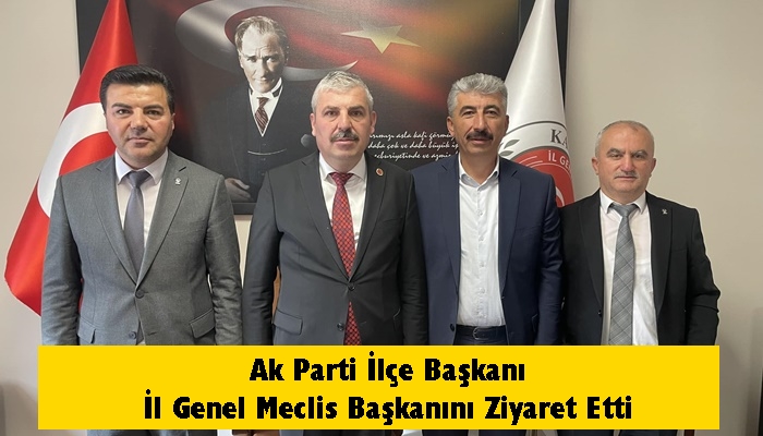 Ak Parti İlçe Başkanından İl Genel Meclis Başkanına Ziyaret