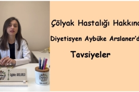 Diyetisyen Aybüke Arslaner’den Çölyak Hastalığı Hakkında Tavsiye