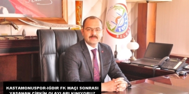 Başkan Volkan Kavaklıgil: Kastamonuspor-Iğdır Fk Maçı Sonrası Yaşanan Çirkin Olayları Kınıyoruz