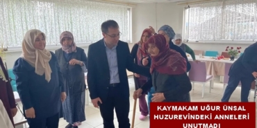 KAYMAKAM UĞUR ÜNSAL HUZUREVİNDEKİ ANNELERİ UNUTMADI
