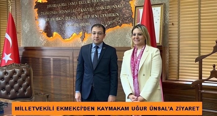 Milletvekili Ekmekci’den Kaymakam Uğur Ünsal’a Ziyaret