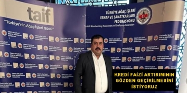 Tosya Marangozlar Odası Başkanı Salim Karabıyıkoğlu; Kredi Faizi Artırımının Yeniden Gözden Geçirilmesini İstiyoruz