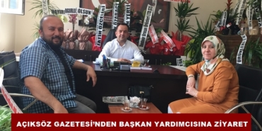 Açıksöz Gazetesi’nden Başkan Yardımcısına Ziyaret