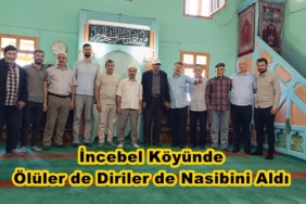 İncebel Köylüleri Ölüsünü de Dirisini de Unutmadı