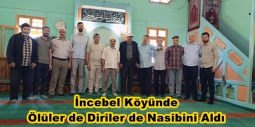 İncebel Köylüleri Ölüsünü de Dirisini de Unutmadı