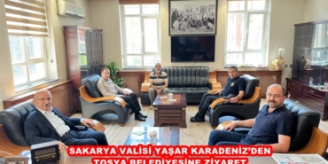 Sakarya Valisi Yaşar Karadeniz’den Tosya Belediyesine Ziyaret