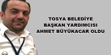 Tosya Belediye Başkan Yardımcısı Ahmet Büyükacar Oldu