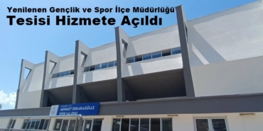 Yenilenen Gençlik ve Spor İlçe Müdürlüğü Tesisi Hizmete Açıldı