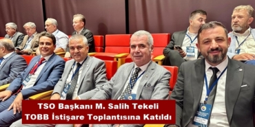 TSO Başkanı M. Salih Tekeli TOBB İstişare Toplantısına Katıldı
