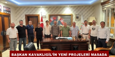 Başkan Kavaklıgil’in Yeni Projeleri Masada